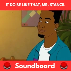 It Do Be Like That, Mr. Stancil soundboard