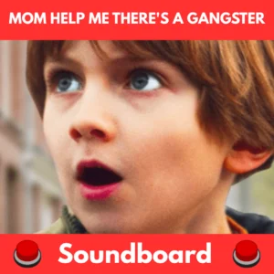 Mom help me there's a gangster soundboard