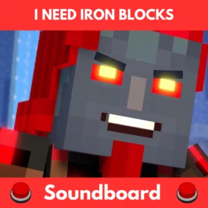 I NEED IRON BLOCKS soundboard