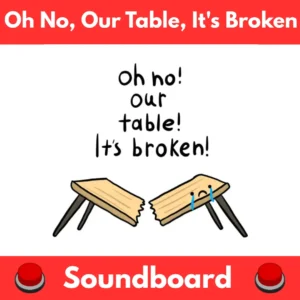 Oh-No-Our-Table-Its-Broken-Soundboard
