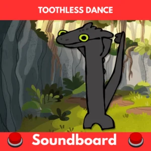 Toothless dance soundboard