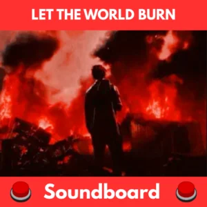 Let the world burn soundboard