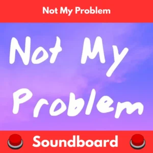 Not-My-Problem-Soundboard