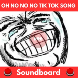 Oh No No No Tik Tok Song soundboard