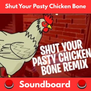 Shut-Your-Pasty-Chicken-Bone-Soundboard