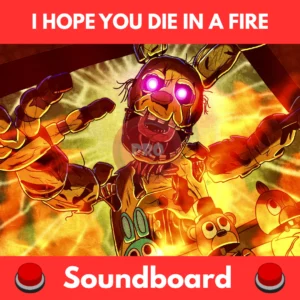 I hope you die in a fire soundboard