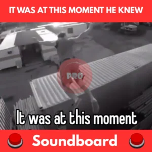 It Was At This Moment He Knew soundboard