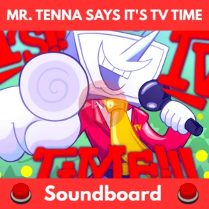 Mr. Tenna says IT'S TV TIME soundboard