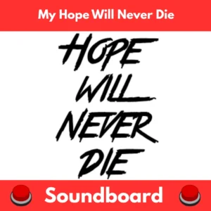My-Hope-Will-Never-Die-Soundboard
