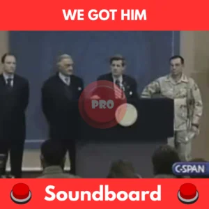 We Got Him soundboard