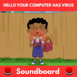 Hello your computer has virus soundboard