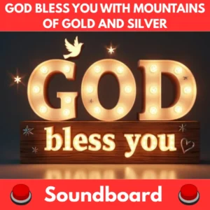 God-bless-you-with-mountains-of-gold-and-silver-Soundboard