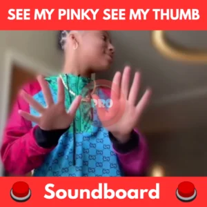 See my pinky see my thumb soundboard