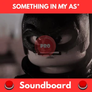 Something In My Ass soundboard