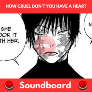 how cruel don't you have a heart soundboard