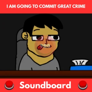 i am going to commit great crime soundboard
