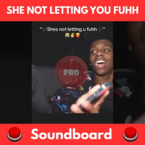 she not letting you fuhh soundboard