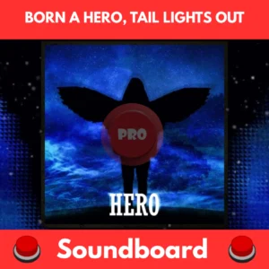Born a Hero, Tail Lights Out soundboard