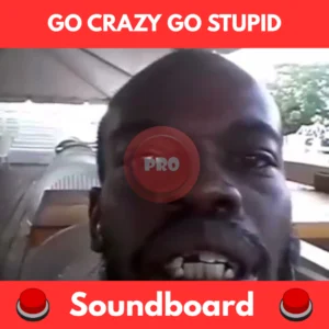Go Crazy Go stupid soundboard