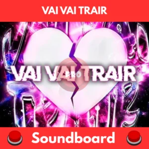 VAI VAI TRAIR soundboard