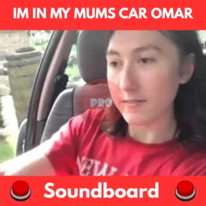 Im in my mums car omar soundboard