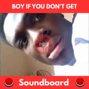 boy if you don't get soundboard