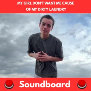 my girl don't want me cause of my dirty laundry soundboard