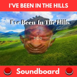 Ive-been-in-the-hills-Soundboard