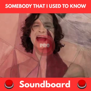 Somebody that I used to know soundboard