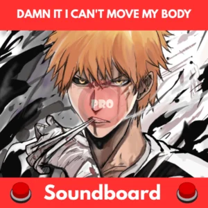 Damn it i can't move my body soundboard