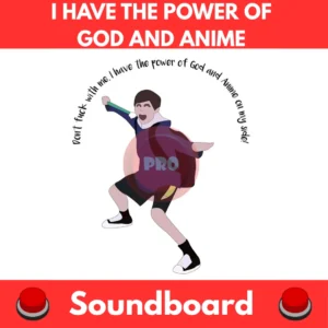 I-have-the-power-of-god-and-anime-Soundboard